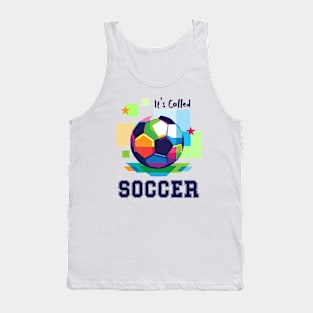 It's Called Soccer - funny soccer Tank Top